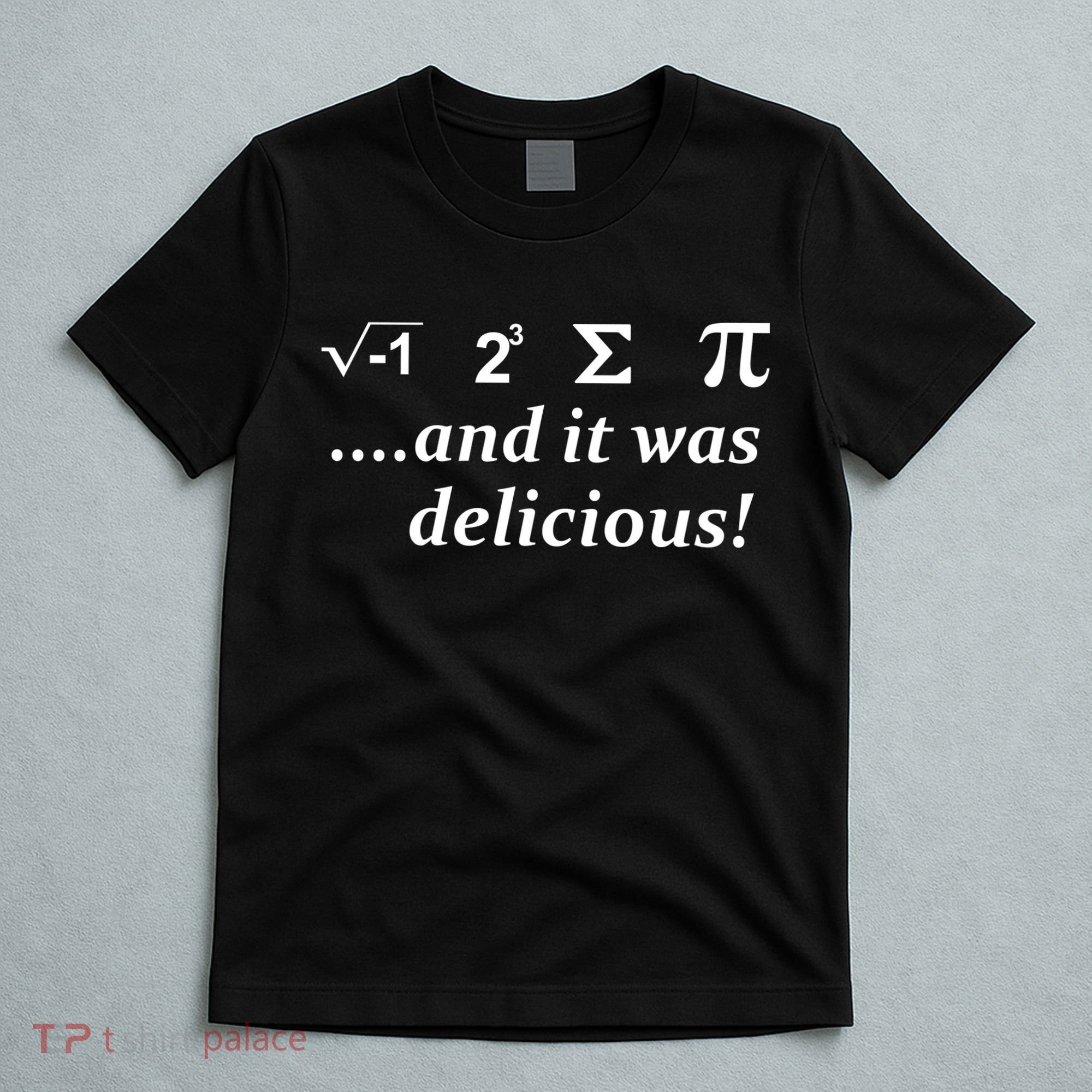 I 8 Sum Pi And It was Delicious! T-Shirt