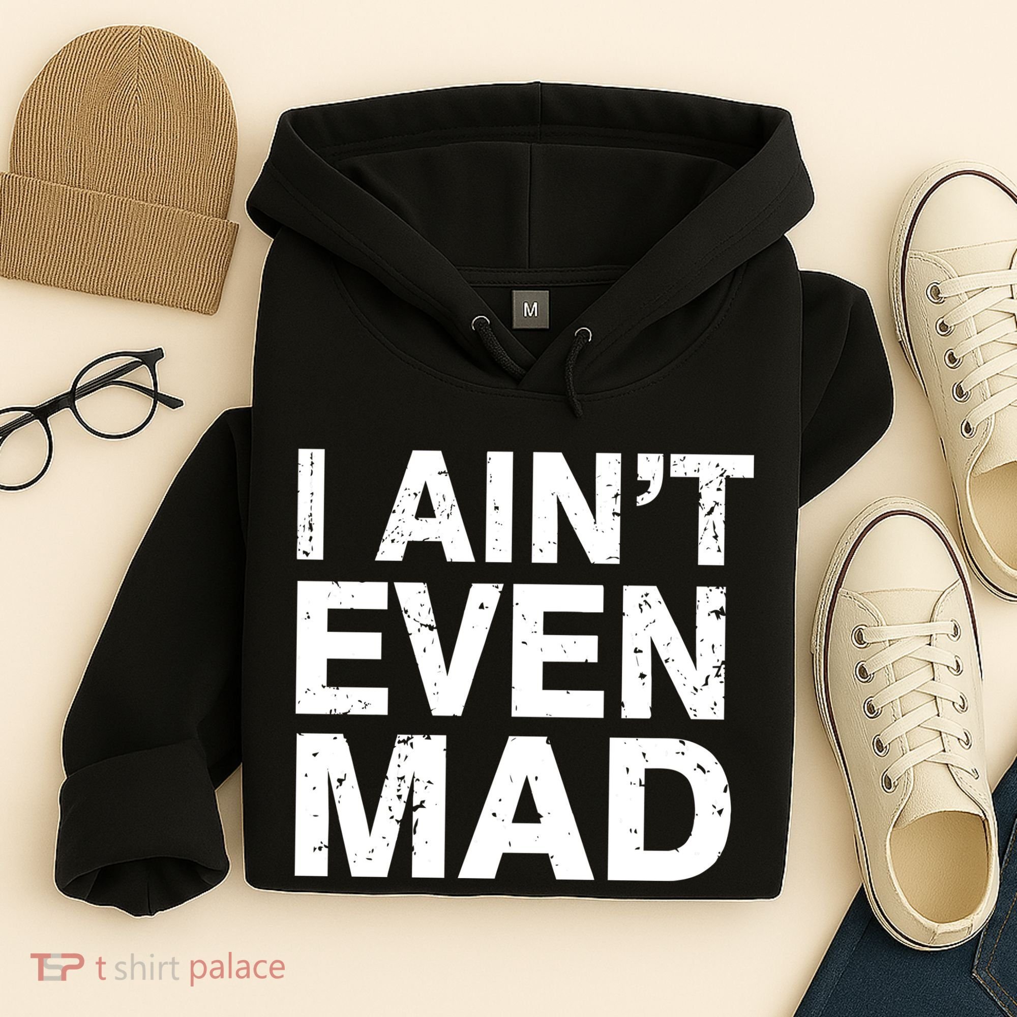 I Ain't Even Mad Hoodie