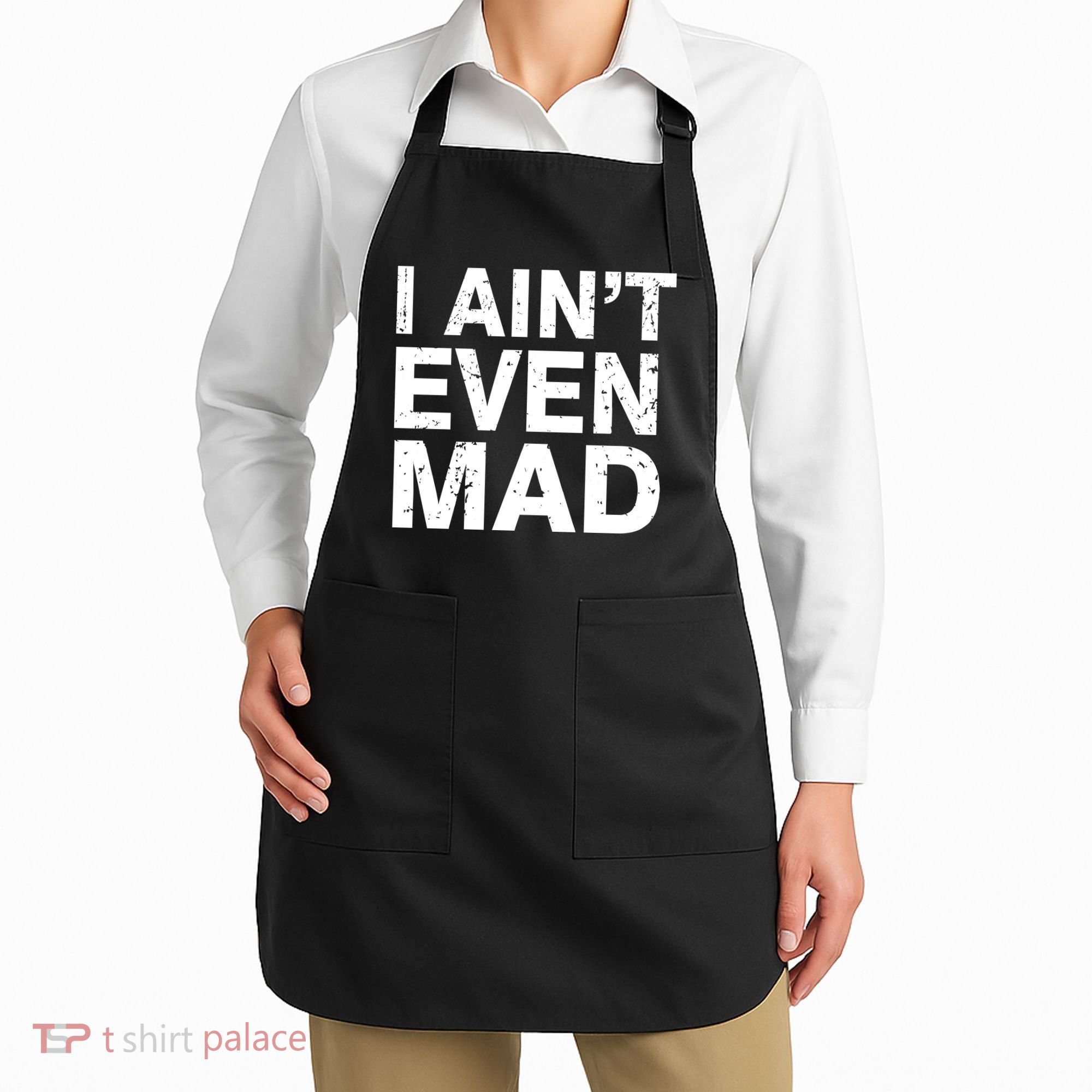 I Ain't Even Mad Apron