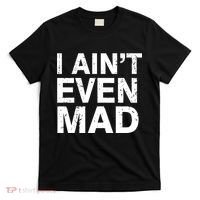 I Ain't Even Mad T-Shirt thumb 0