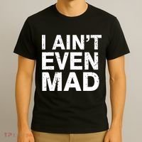 I Ain't Even Mad T-Shirt thumb 3