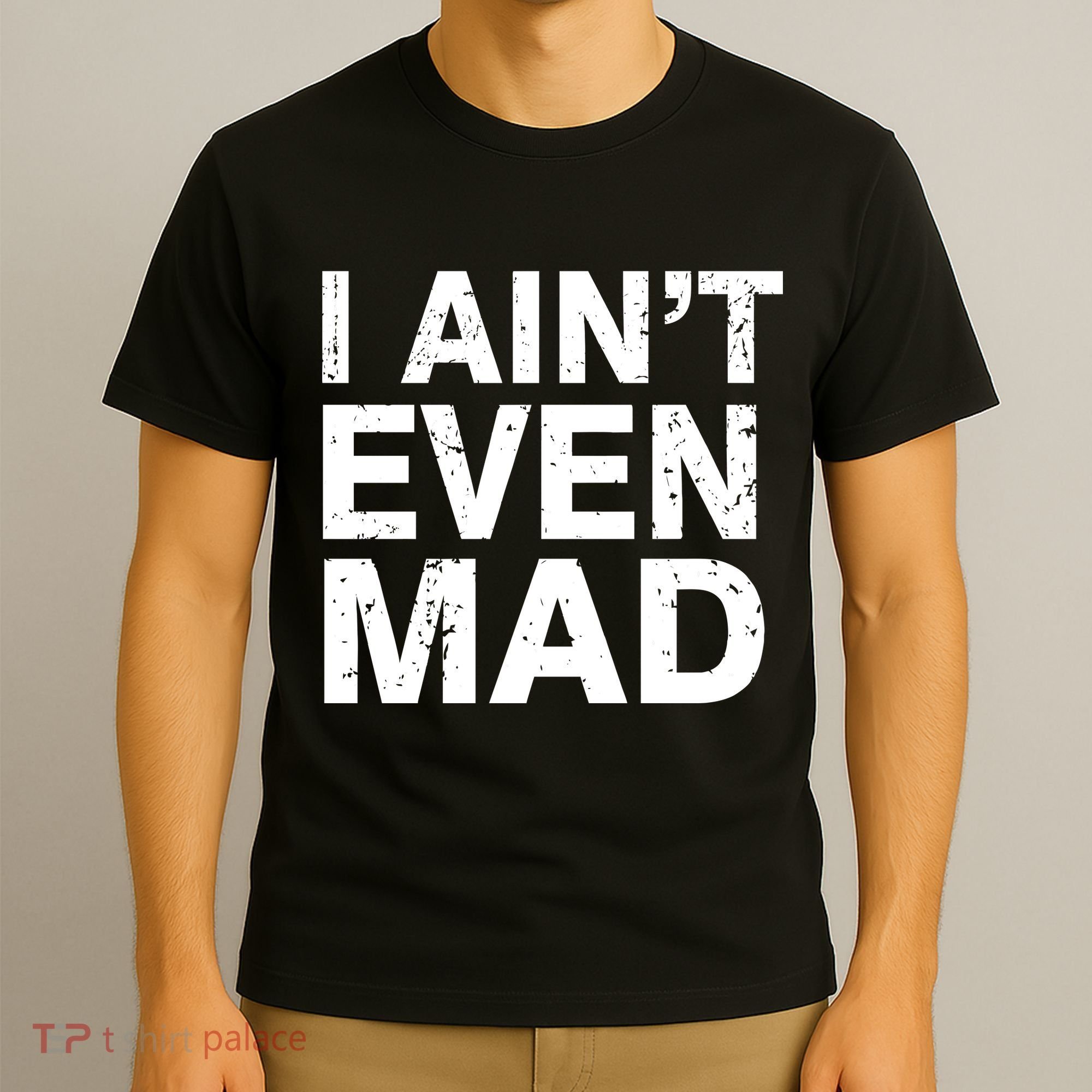 I Ain't Even Mad T-Shirt