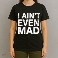I Ain't Even Mad T-Shirt thumb 4