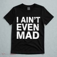 I Ain't Even Mad T-Shirt thumb 5