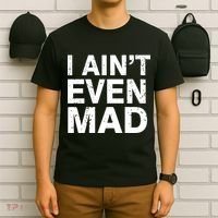 I Ain't Even Mad T-Shirt thumb 6