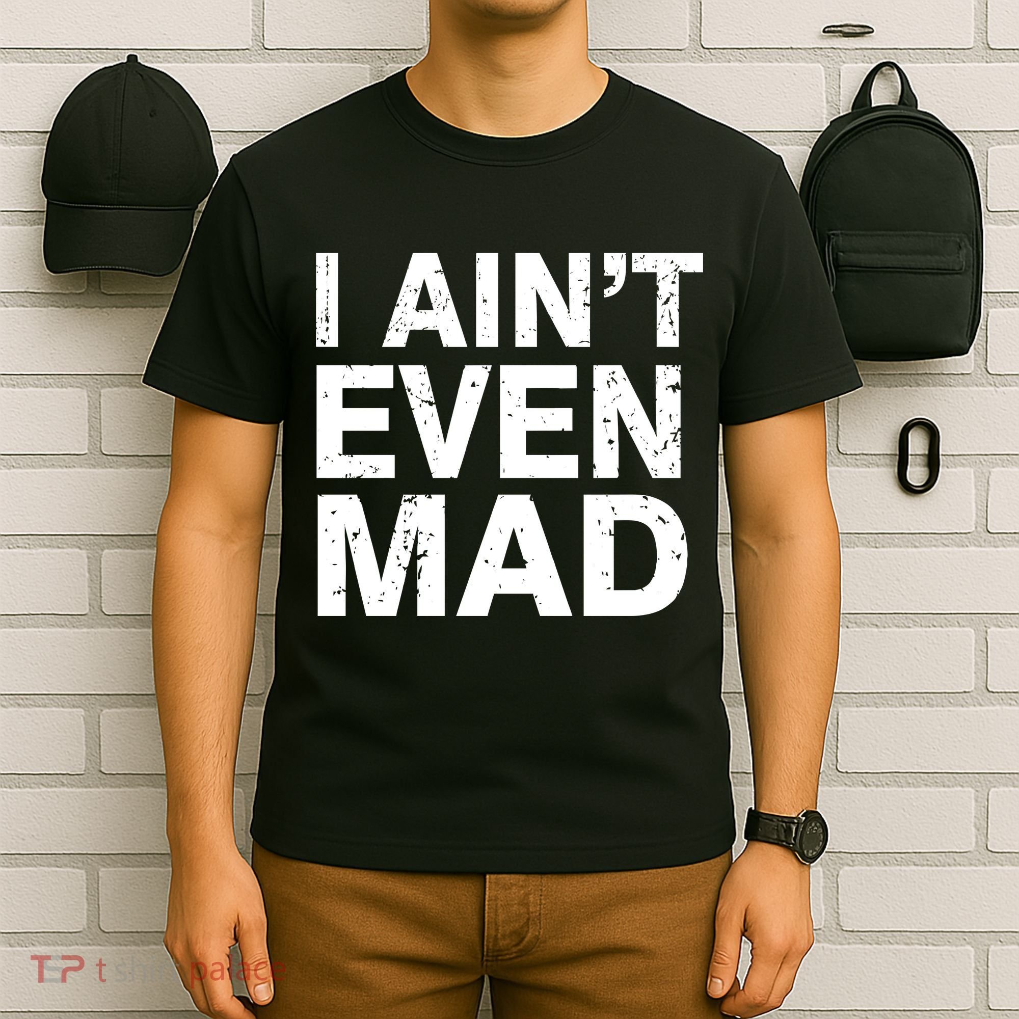 I Ain't Even Mad T-Shirt