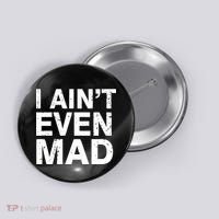 I Ain't Even Mad Button thumb 0