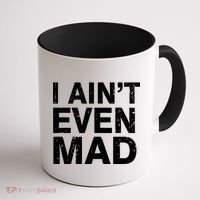 I Ain't Even Mad Coffee Mug thumb 1