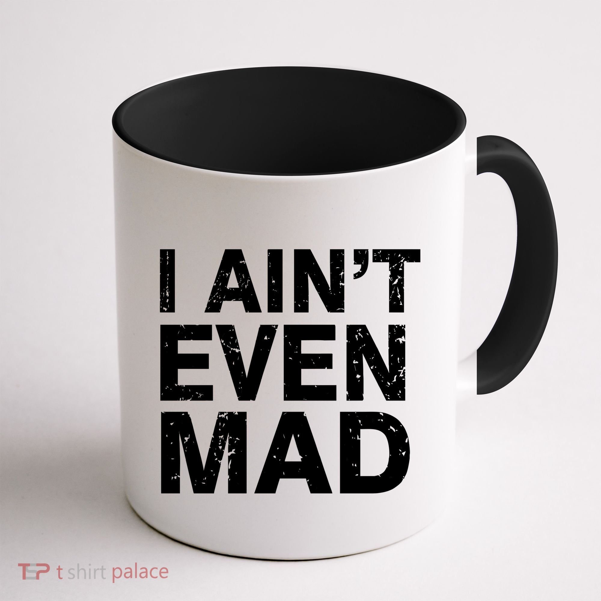 I Ain't Even Mad Coffee Mug