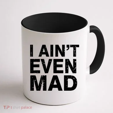 I Ain't Even Mad Coffee Mug back