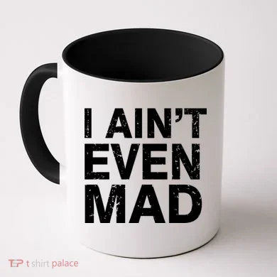 I Ain't Even Mad Coffee Mug