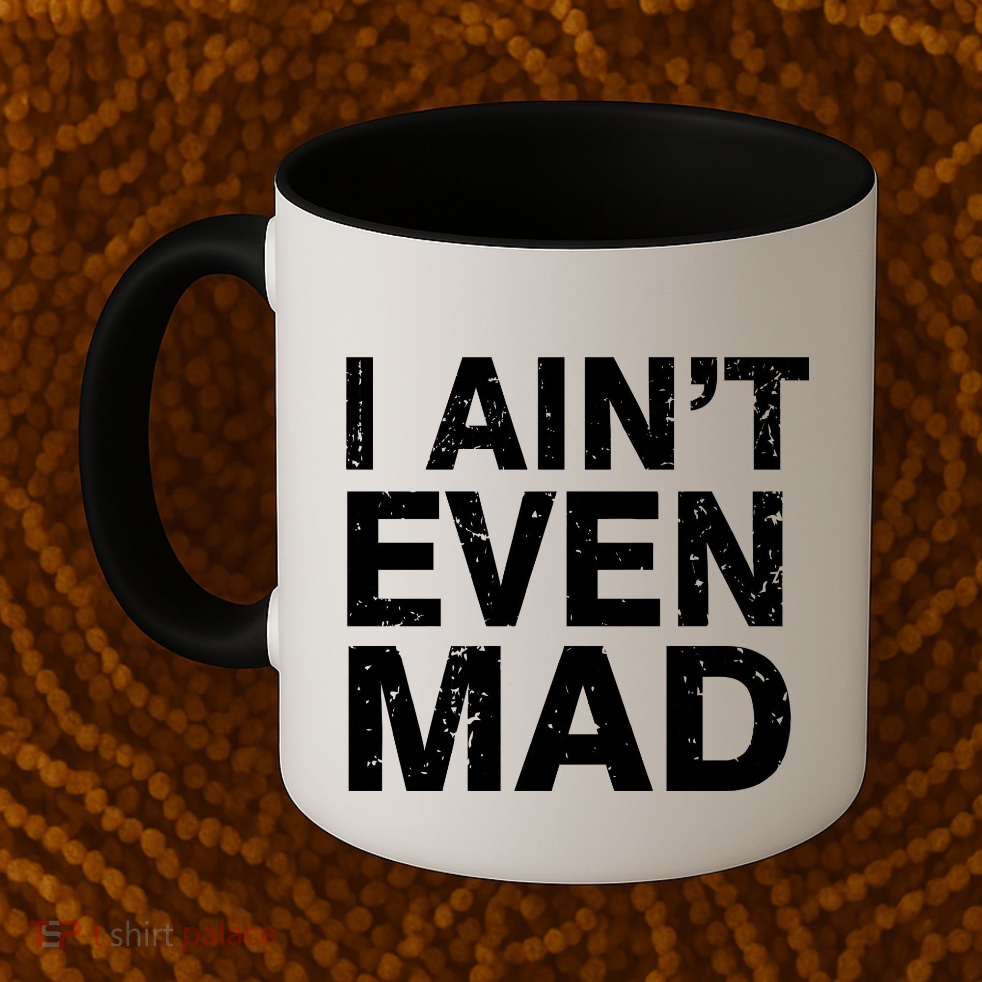 I Ain't Even Mad Coffee Mug