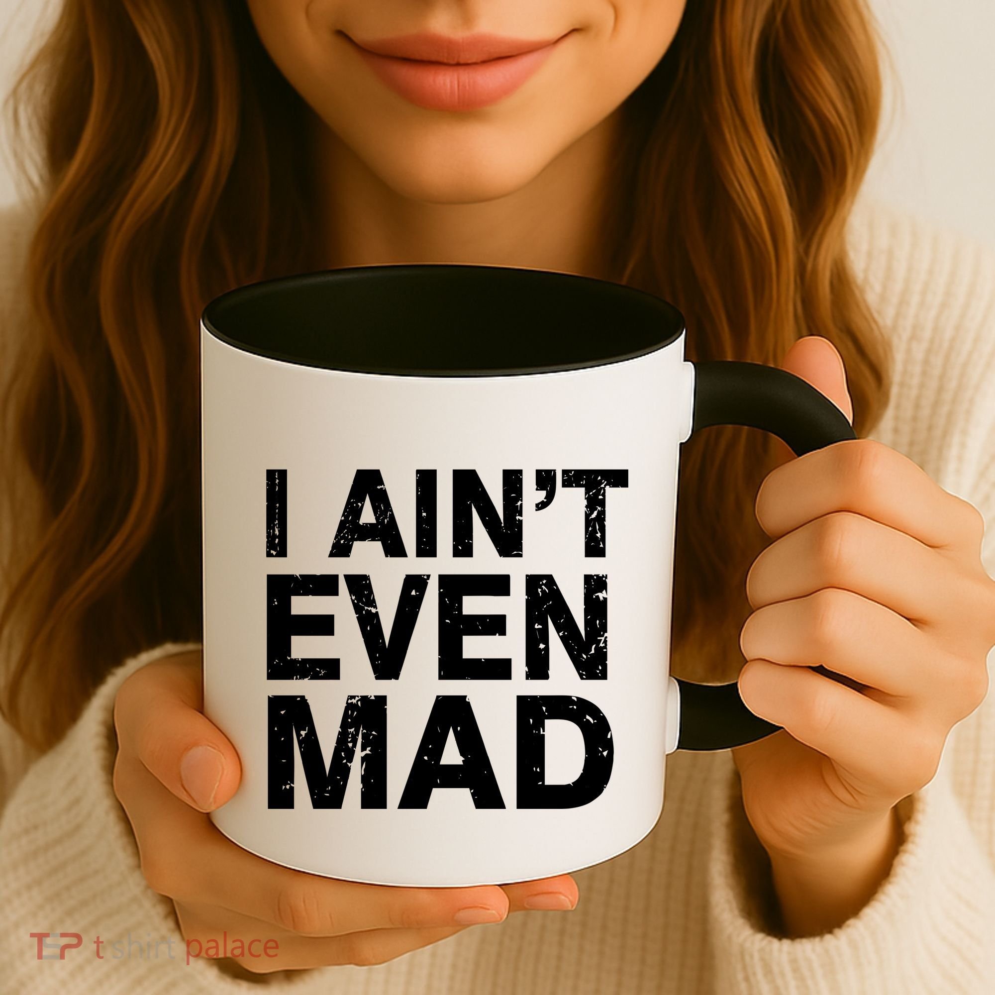 I Ain't Even Mad Coffee Mug