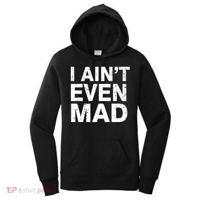 I Ain't Even Mad Women's Hoodie