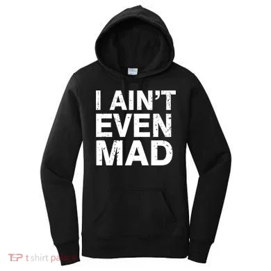 I Ain't Even Mad Women's Hoodie