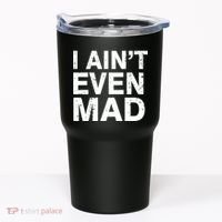 I Ain't Even Mad Tumbler thumb 0