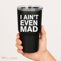 I Ain't Even Mad Tumbler thumb 2