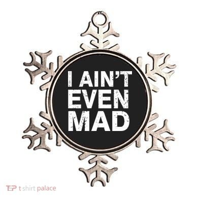 I Ain't Even Mad Ornament