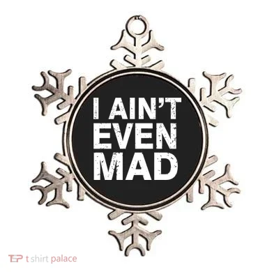 I Ain't Even Mad Ornament
