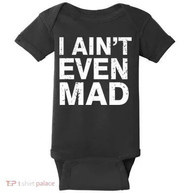I Ain't Even Mad Baby Bodysuit