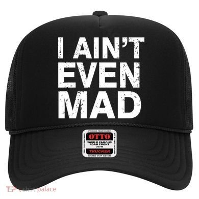 I Ain't Even Mad Hat