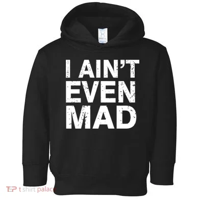 I Ain't Even Mad Toddler Hoodie