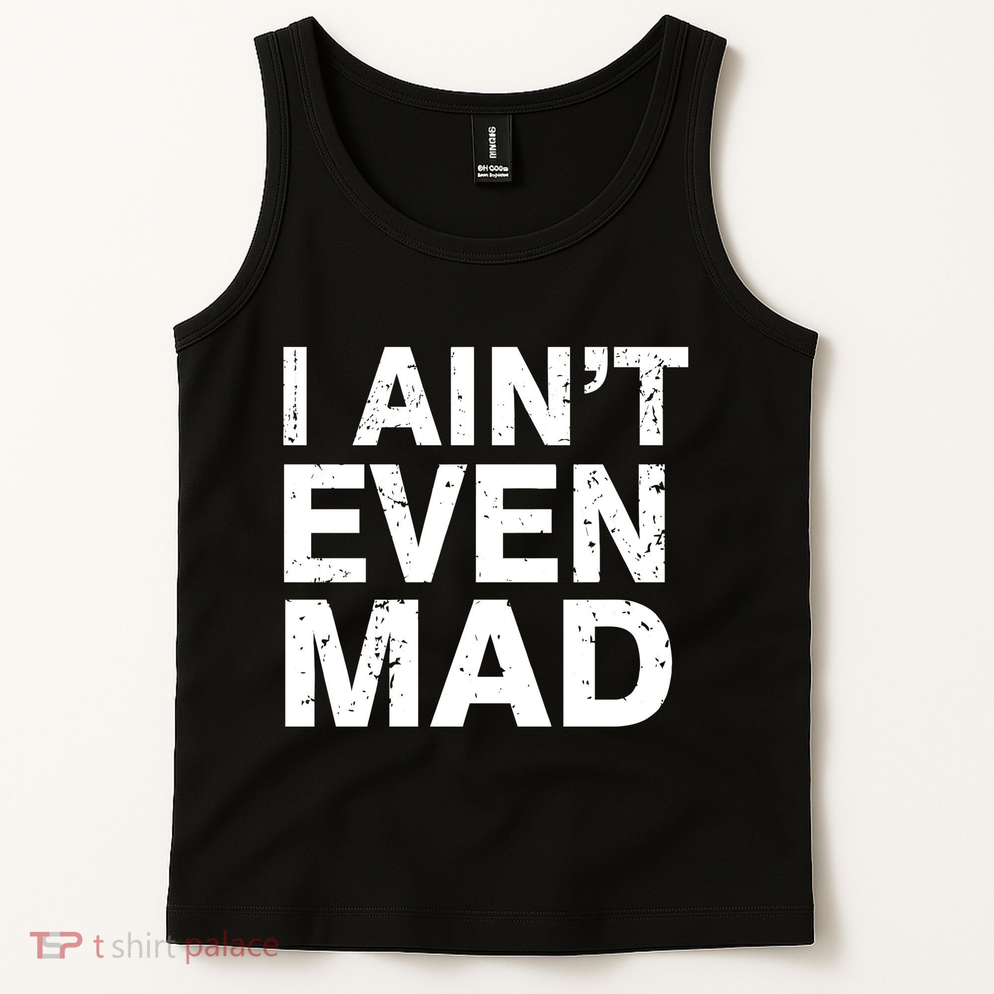 I Ain't Even Mad Tank Top