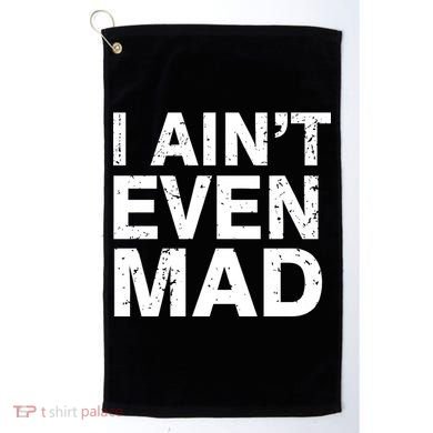 I Ain't Even Mad Golf Towel