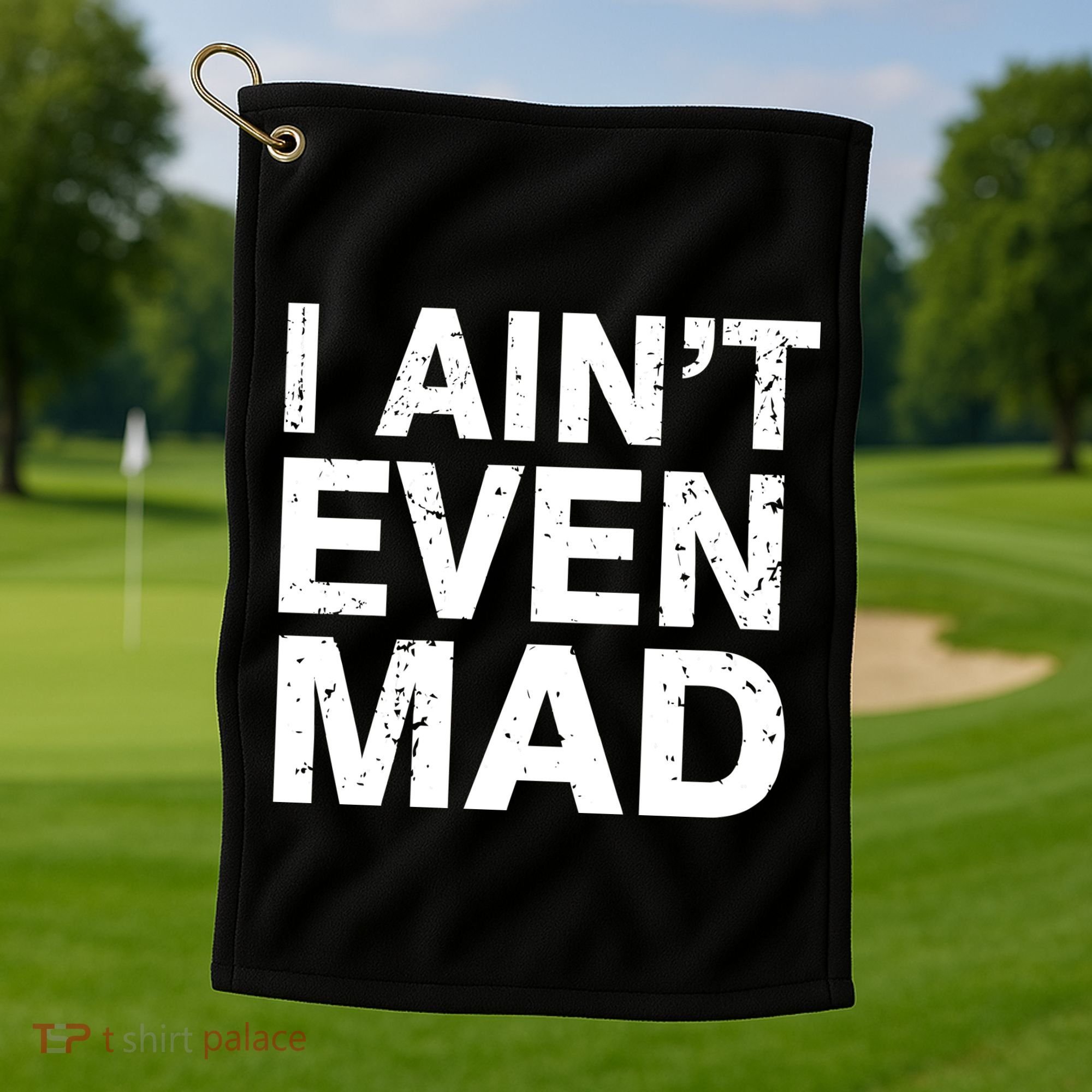 I Ain't Even Mad Golf Towel