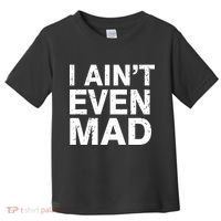 I Ain't Even Mad Toddler T-Shirt thumb 0