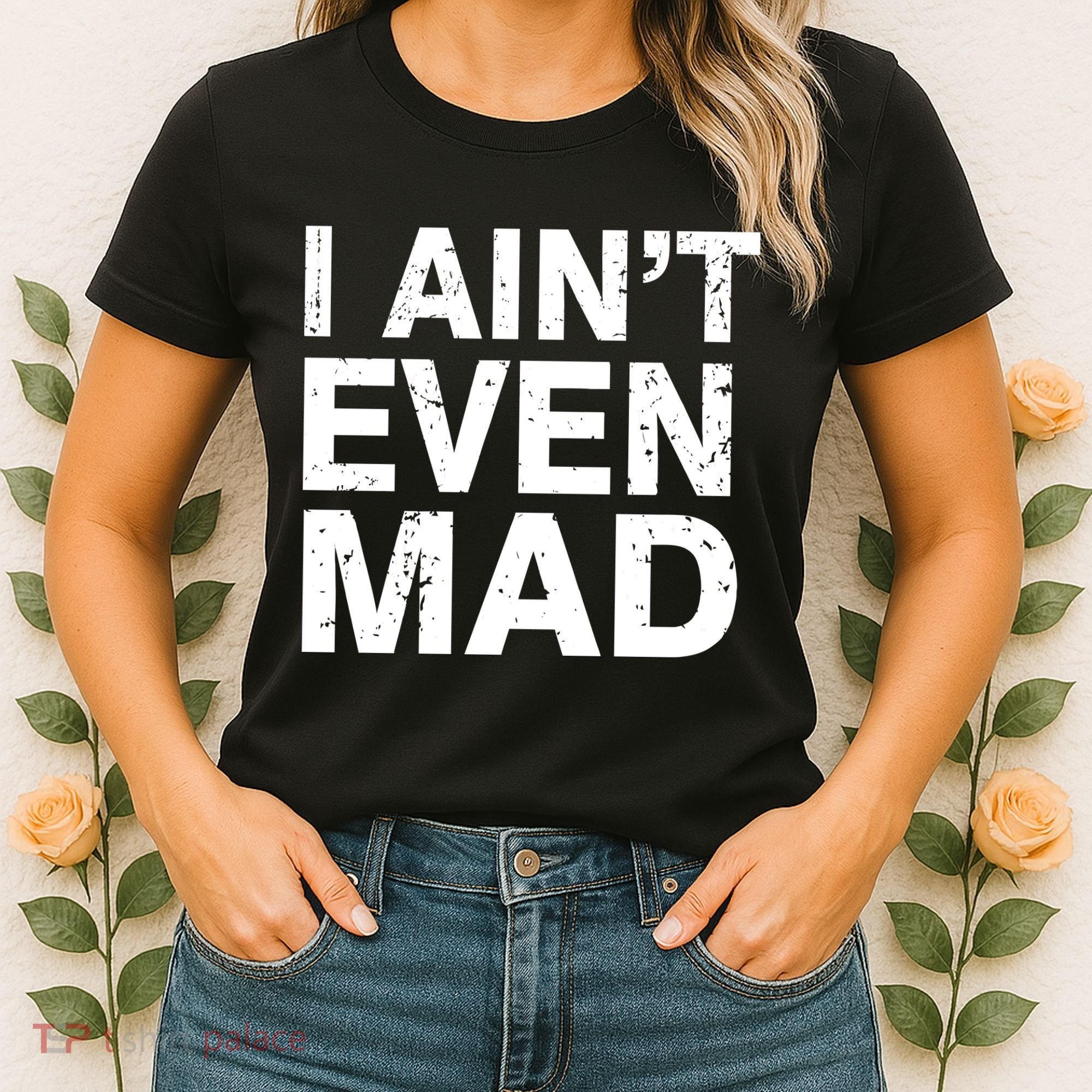 I Ain't Even Mad Women's T-Shirt