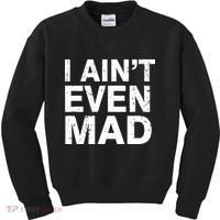 I Ain't Even Mad Kids Sweatshirt thumb 0