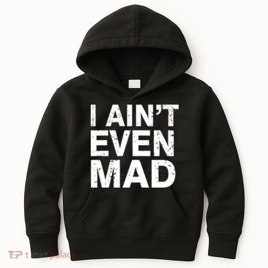 I Ain't Even Mad Kids Hoodie