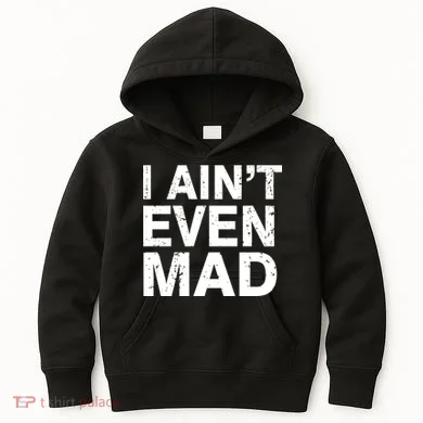 I Ain't Even Mad Kids Hoodie