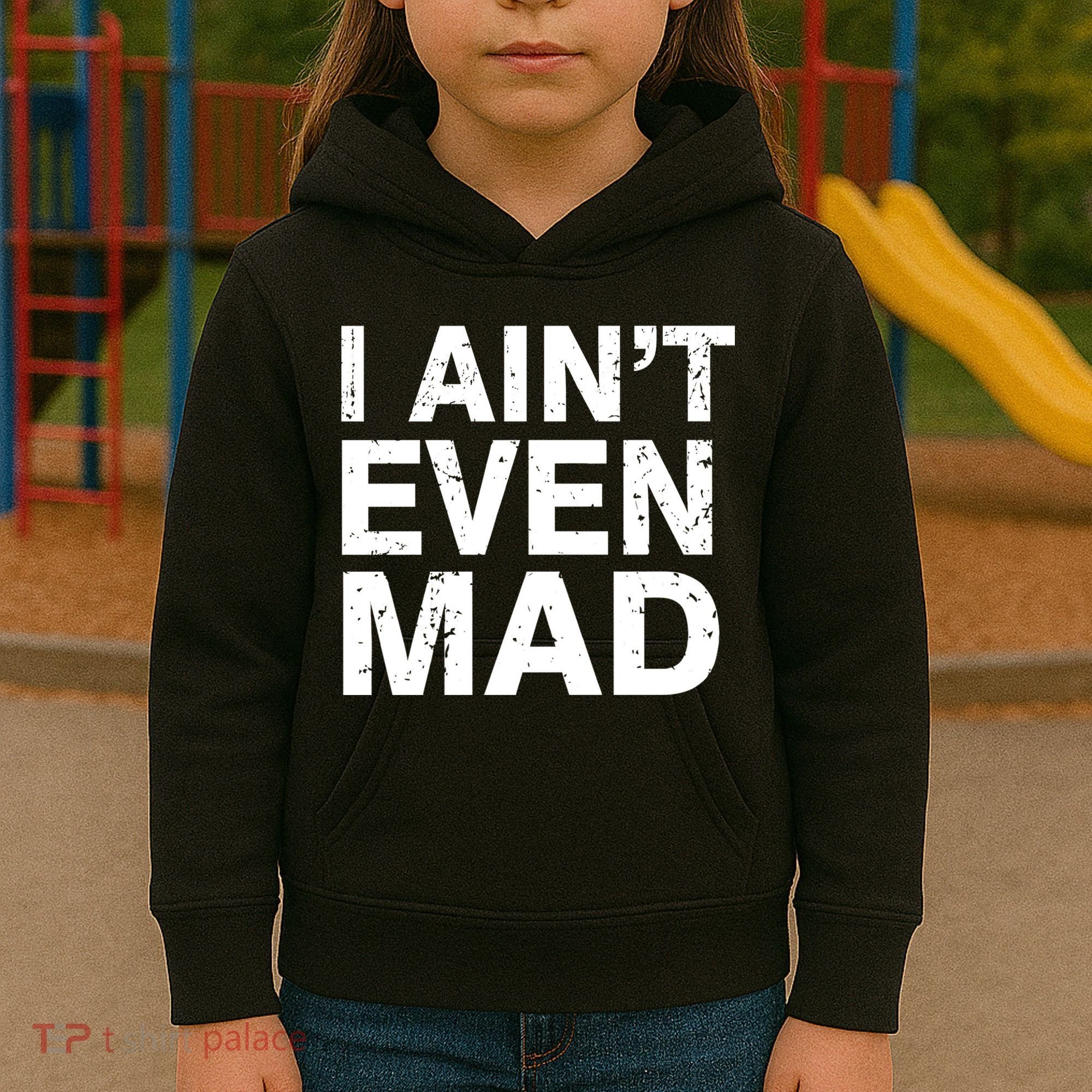 I Ain't Even Mad Kids Hoodie