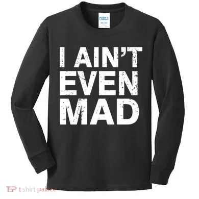 I Ain't Even Mad Kids Long Sleeve Shirt