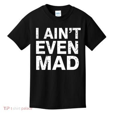 I Ain't Even Mad Kids T-Shirt