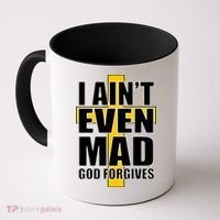 I Ain't Even Mad God Forgives Coffee Mug thumb 0