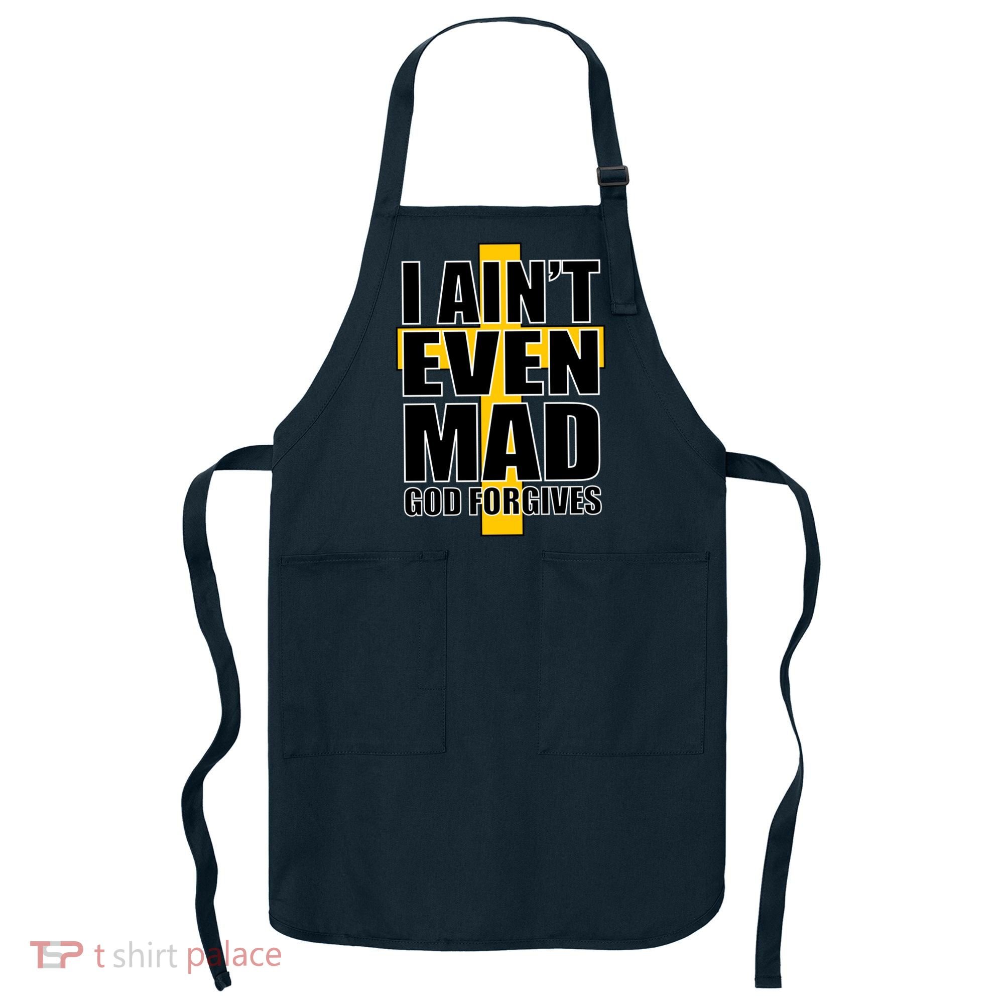 I Ain't Even Mad God Forgives Apron