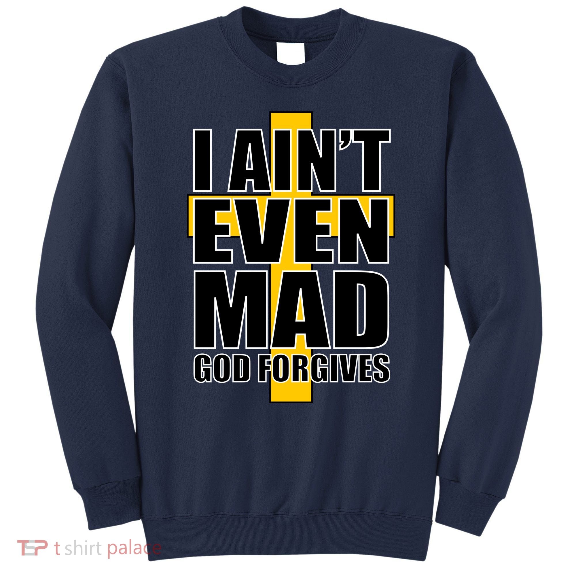 I Ain't Even Mad God Forgives Sweatshirt