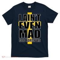 I Ain't Even Mad God Forgives T-Shirt thumb 0