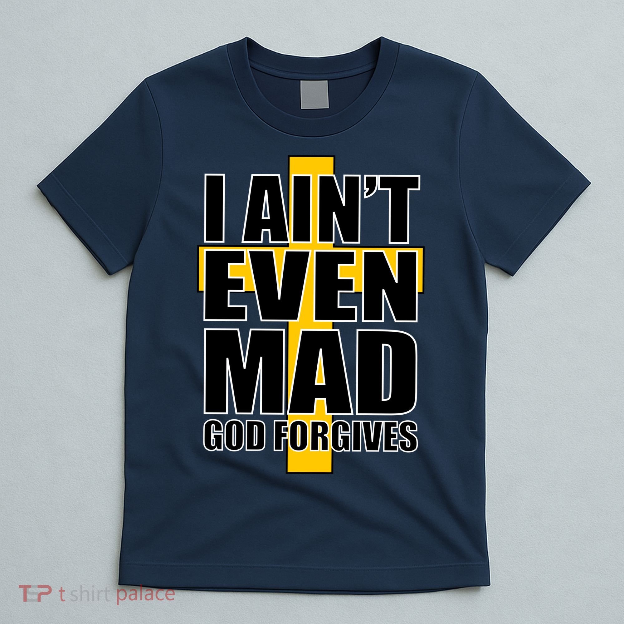 I Ain't Even Mad God Forgives T-Shirt