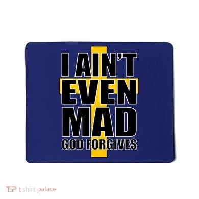 I Ain't Even Mad God Forgives Mousepad