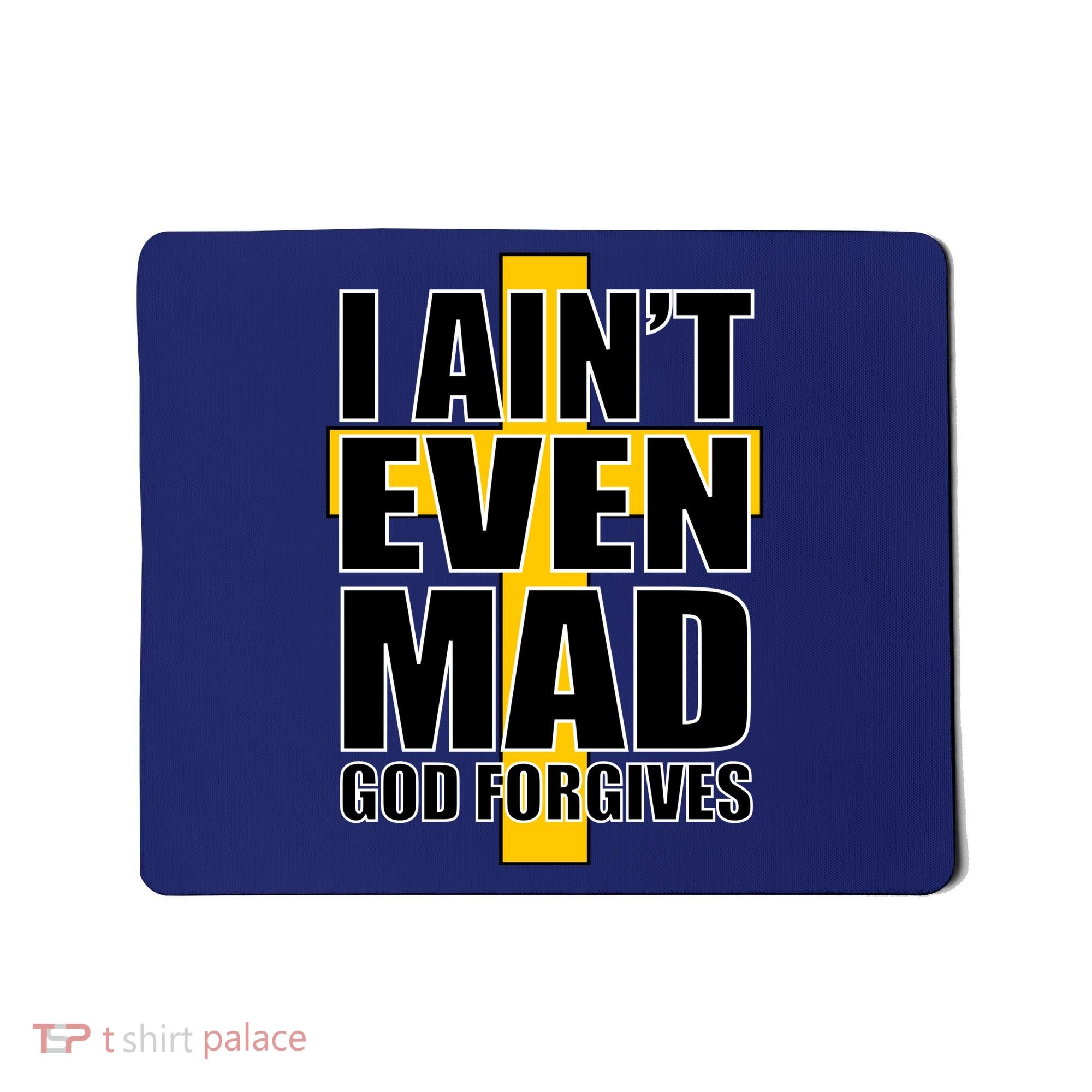 I Ain't Even Mad God Forgives Mousepad