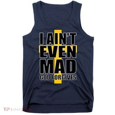 I Ain't Even Mad God Forgives Tank Top