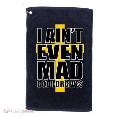 I Ain't Even Mad God Forgives Golf Towel