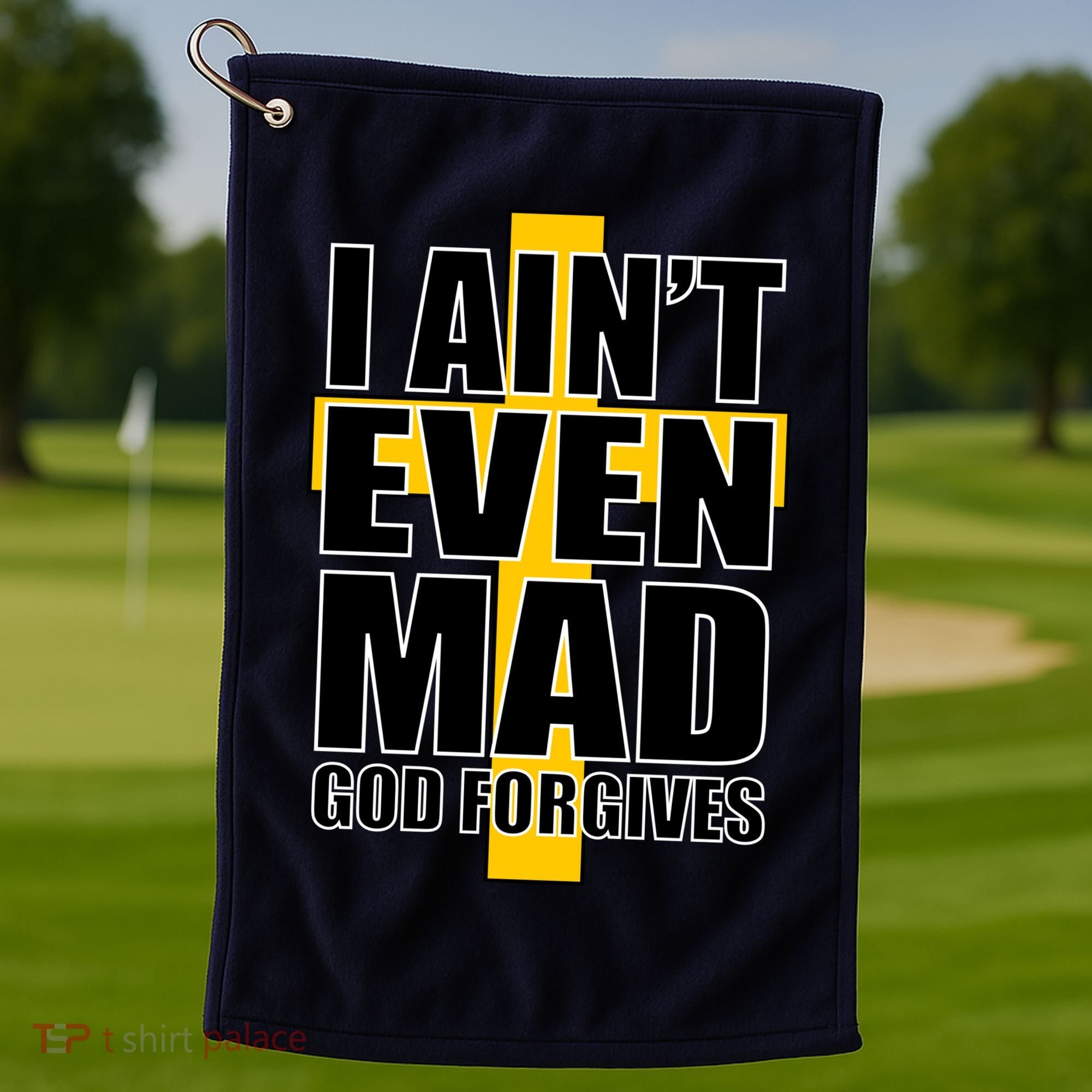 I Ain't Even Mad God Forgives Golf Towel
