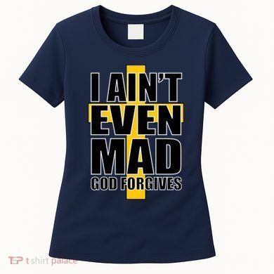 I Ain't Even Mad God Forgives Women's T-Shirt