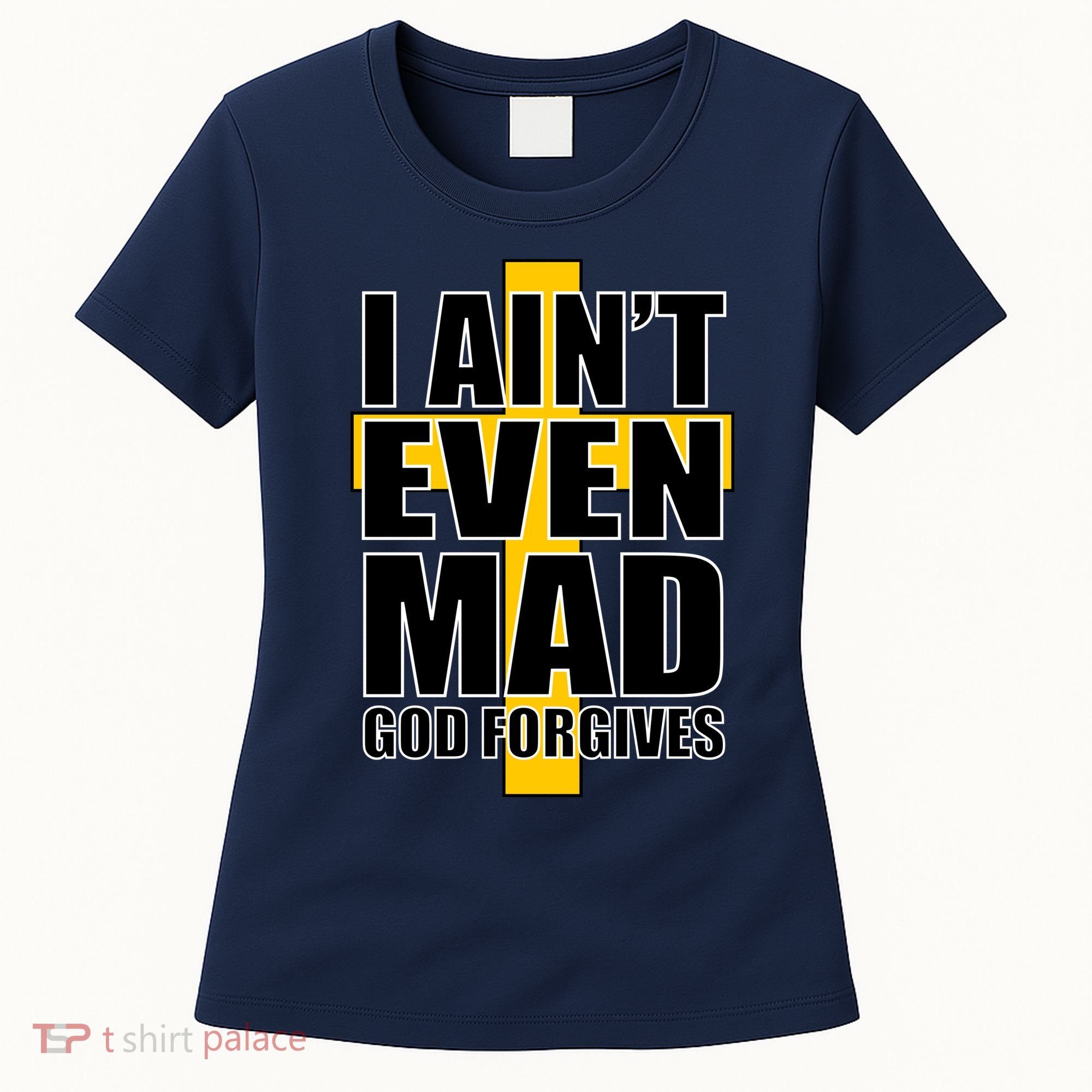 I Ain't Even Mad God Forgives Women's T-Shirt