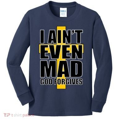 I Ain't Even Mad God Forgives Kids Long Sleeve Shirt